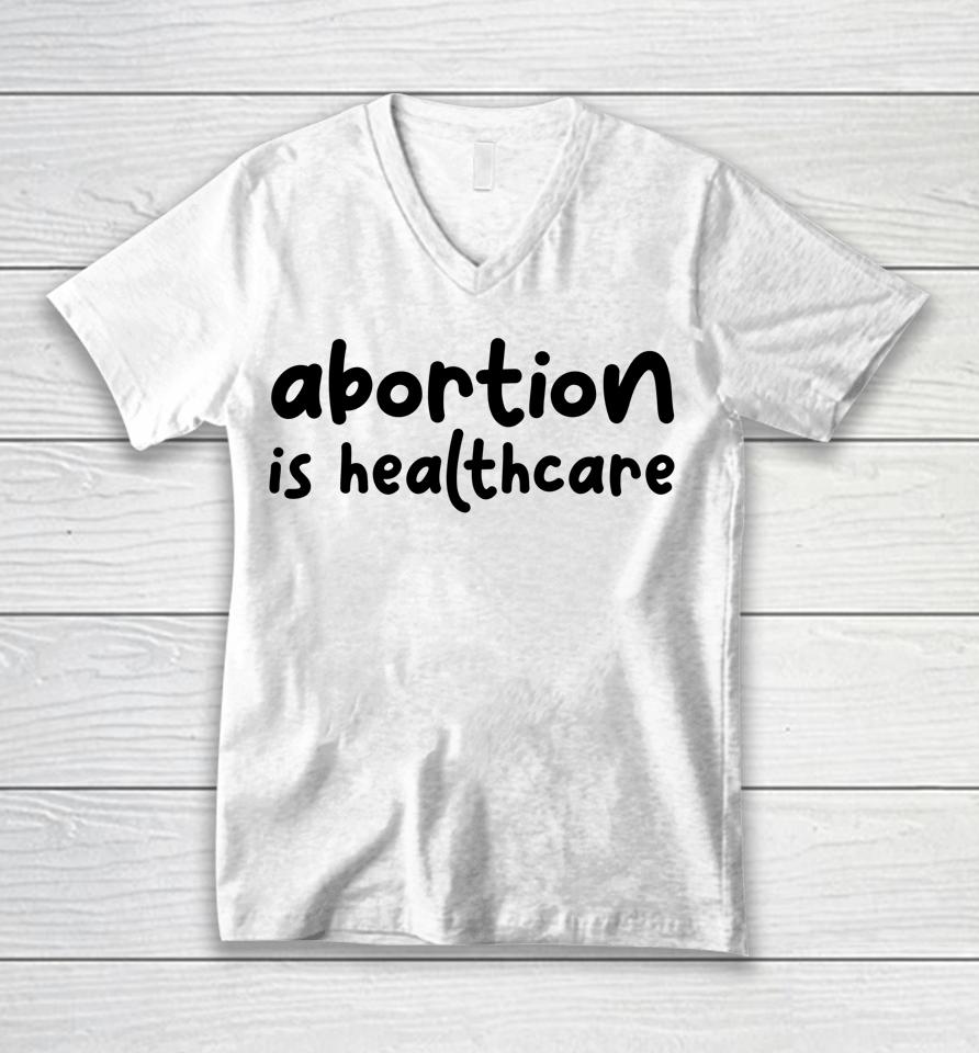 Abortion Is Healthcare Women's Rights Feminist Pro Choice Unisex V-Neck T-Shirt