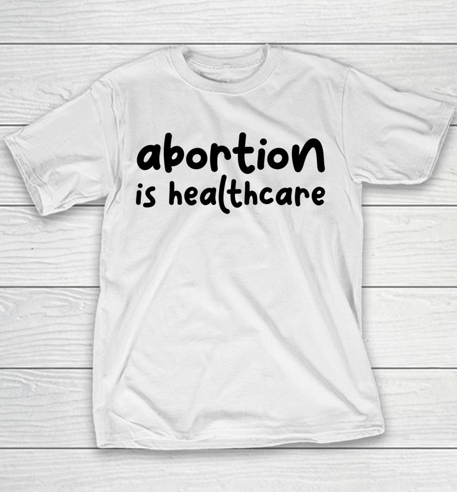 Abortion Is Healthcare Women's Rights Feminist Pro Choice Youth T-Shirt