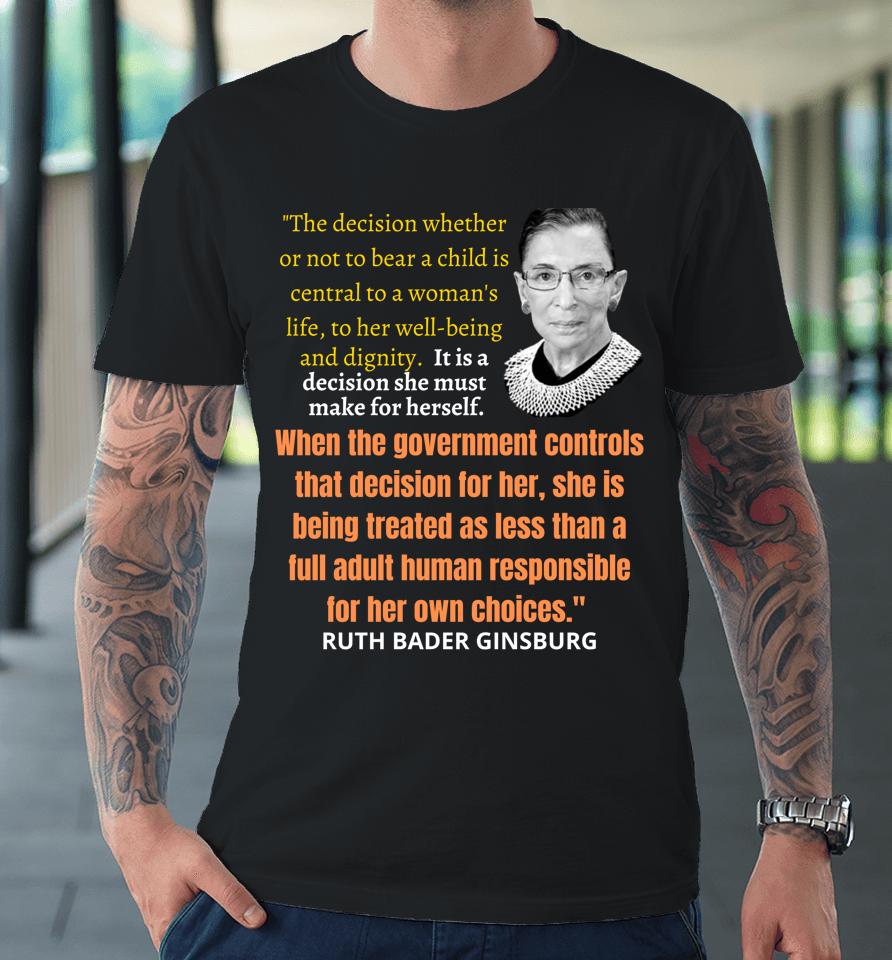 Abortion Pro Choice And Justice Rbg Ruth Bader Ginsburg Premium T-Shirt