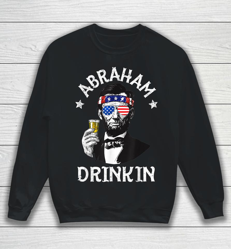 Abraham Drinkin 4Th Of July Shirt Abe Lincoln Sweatshirt