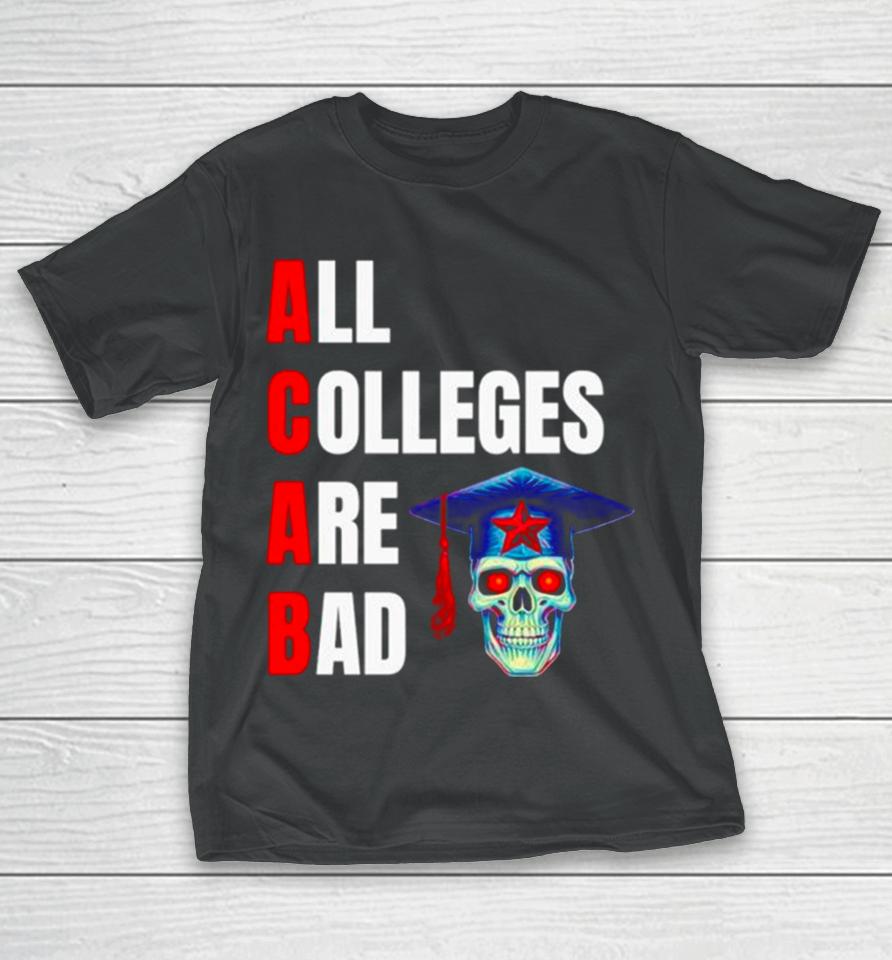 Acab All Colleges Are Bad T-Shirt