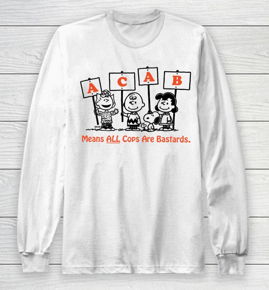 Acab Peanuts Means All Cops Are Bastards Long Sleeve T-Shirt