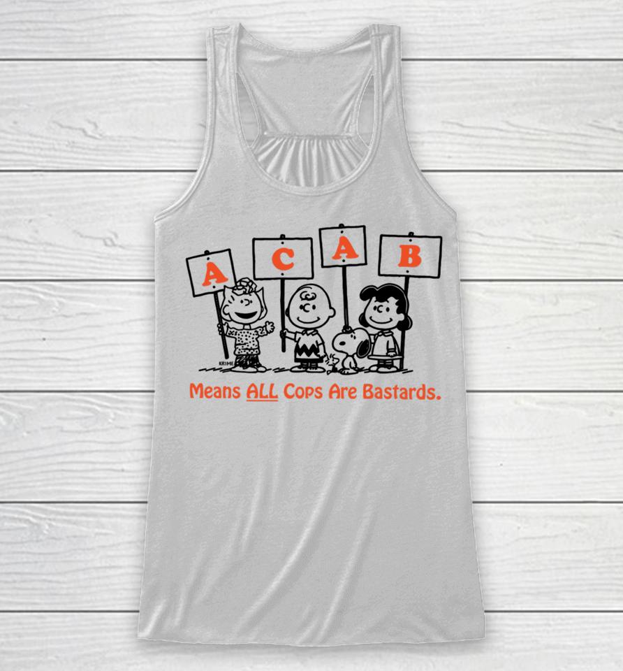 Acab Peanuts Means All Cops Are Bastards Racerback Tank