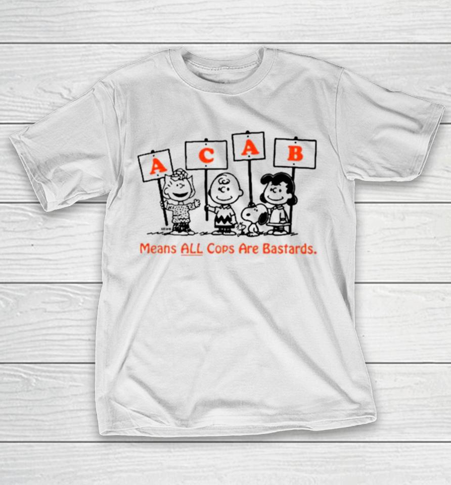 Acab Peanuts Means All Cops Are Bastards T-Shirt
