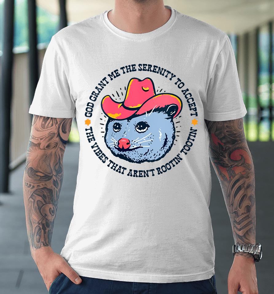 Accept The Vibes That Aren't Rootin' Tootin' Funny Opossum Premium T-Shirt