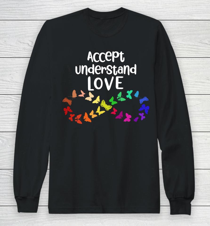 Accept Understand Love Neurodiversity Infinity Autism Long Sleeve T-Shirt