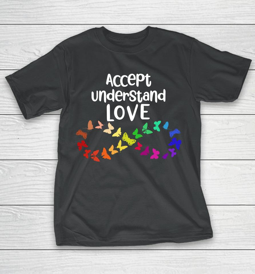 Accept Understand Love Neurodiversity Infinity Autism T-Shirt