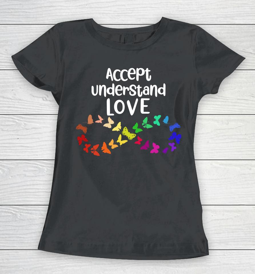 Accept Understand Love Neurodiversity Infinity Autism Women T-Shirt