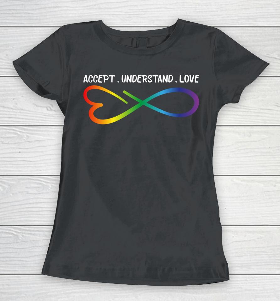 Accept Understand Love Neurodiversity Infinity Autism Women T-Shirt