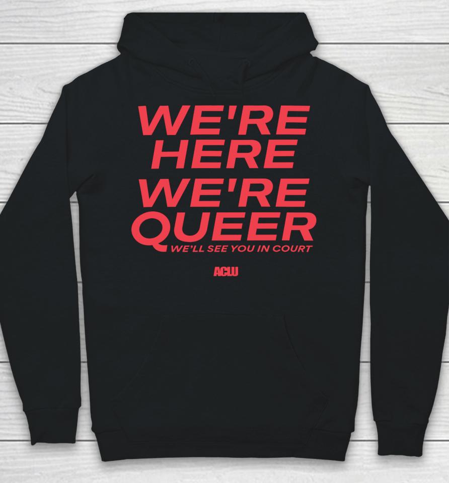 Aclu Shop American Civil Liberties Union We're Here We're Queer Hoodie