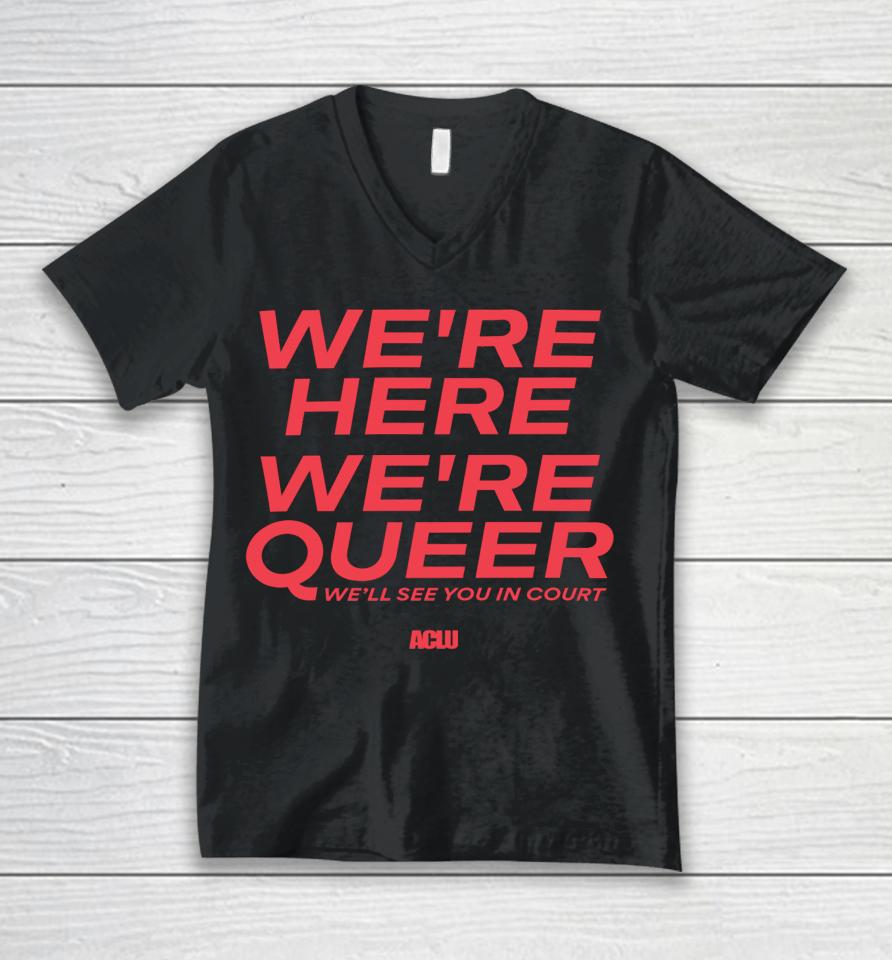 Aclu Shop American Civil Liberties Union We're Here We're Queer Unisex V-Neck T-Shirt