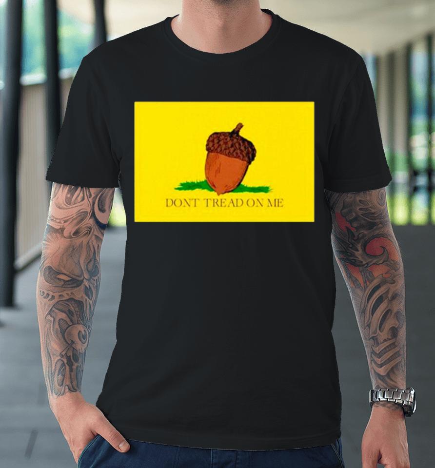 Acorn Don’t Tread On Me Premium T-Shirt