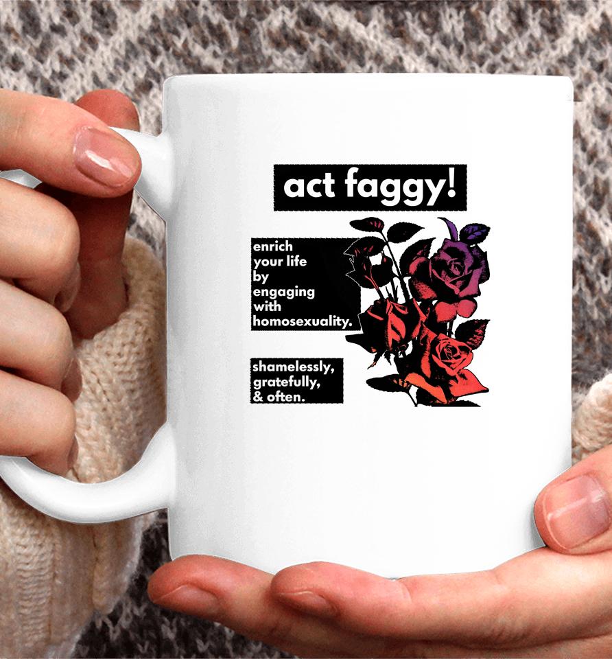 Act Faggy Enrich Your Life By Engaging With Homosexuality Coffee Mug