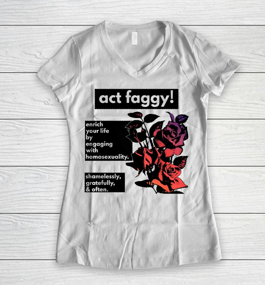 Act Faggy Enrich Your Life By Engaging With Homosexuality Women V-Neck T-Shirt