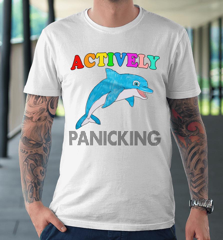 Actively Panicking Premium T-Shirt