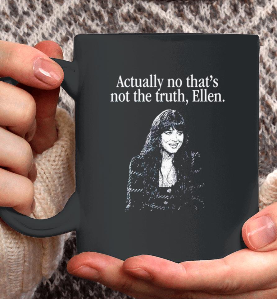 Actually No That’s Not The Truth Ellen Coffee Mug