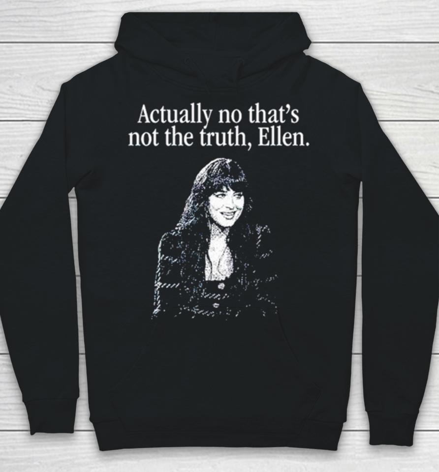 Actually No That’s Not The Truth Ellen Hoodie