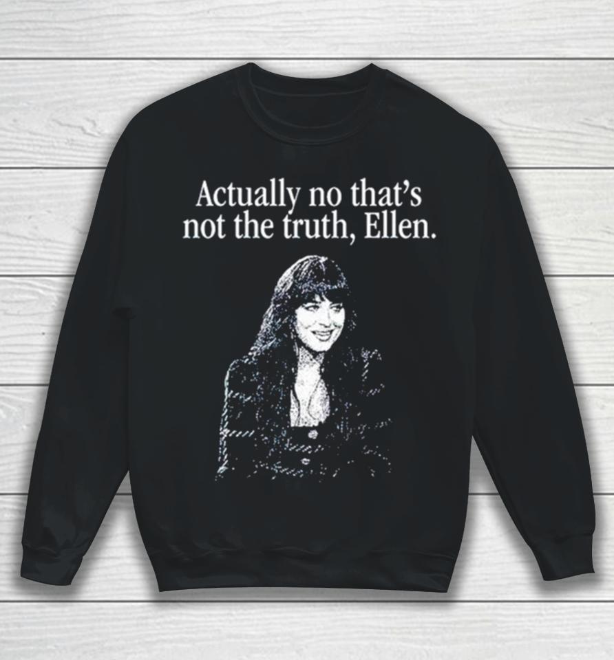 Actually No That’s Not The Truth Ellen Sweatshirt