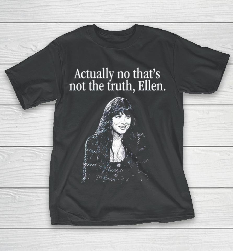 Actually No That’s Not The Truth Ellen T-Shirt