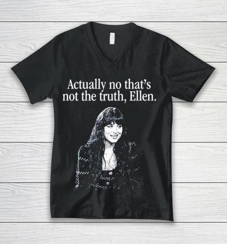 Actually No That’s Not The Truth Ellen Unisex V-Neck T-Shirt
