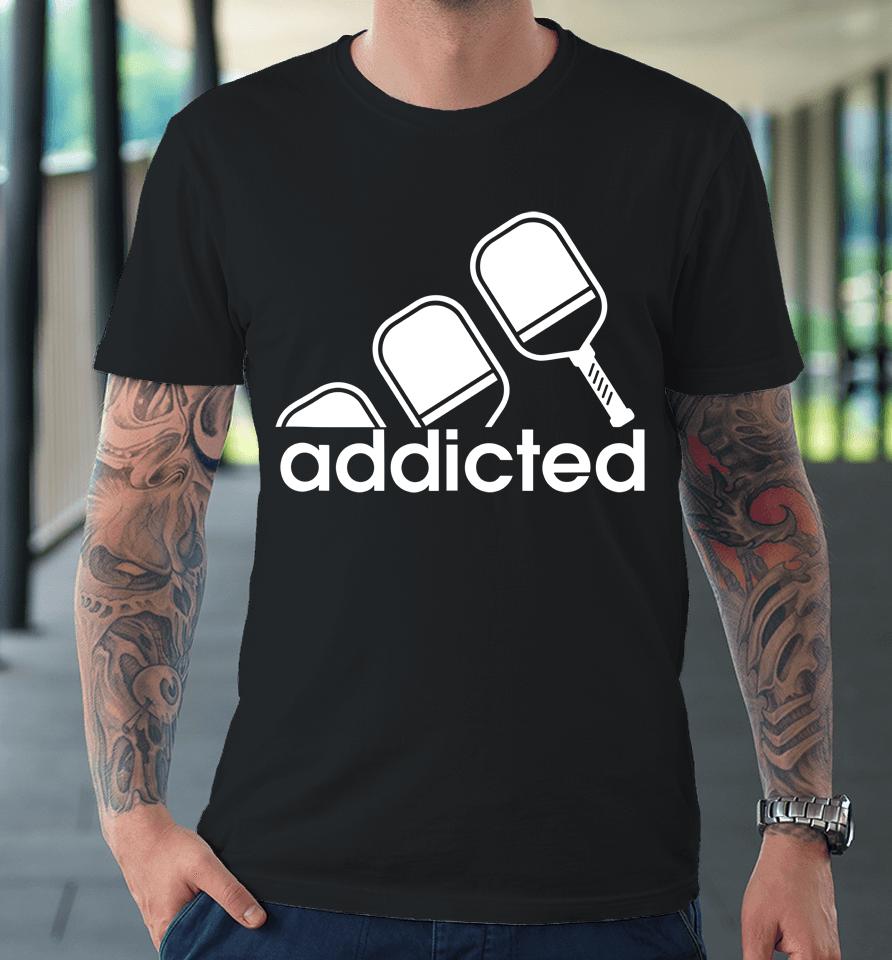 Addicted Pickleball Player Premium T-Shirt