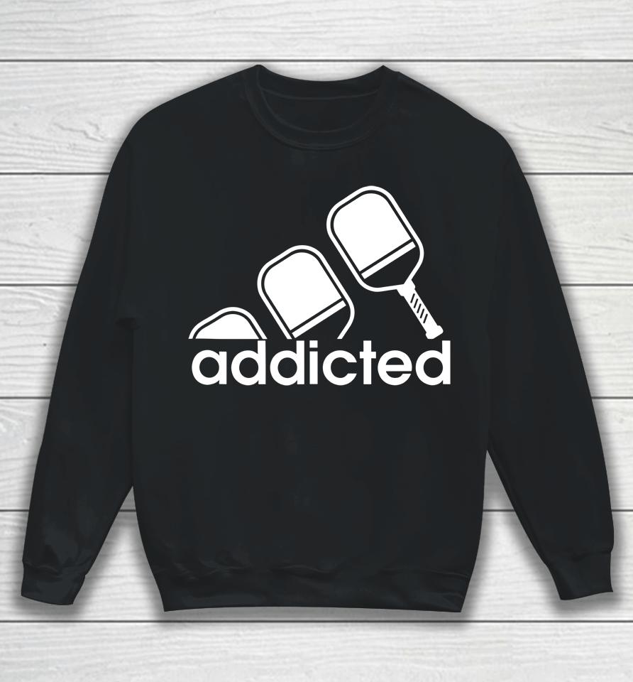 Addicted Pickleball Player Sweatshirt