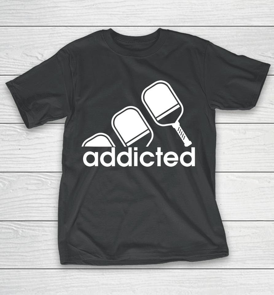 Addicted Pickleball Player T-Shirt