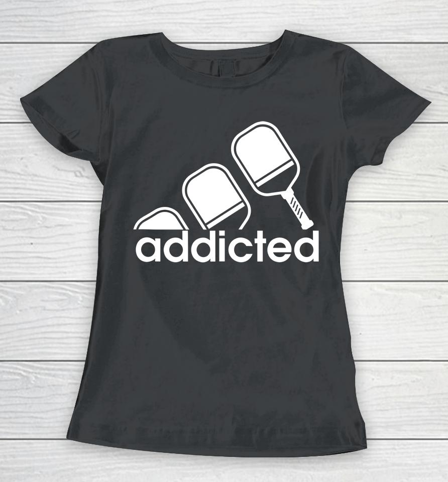 Addicted Pickleball Player Women T-Shirt