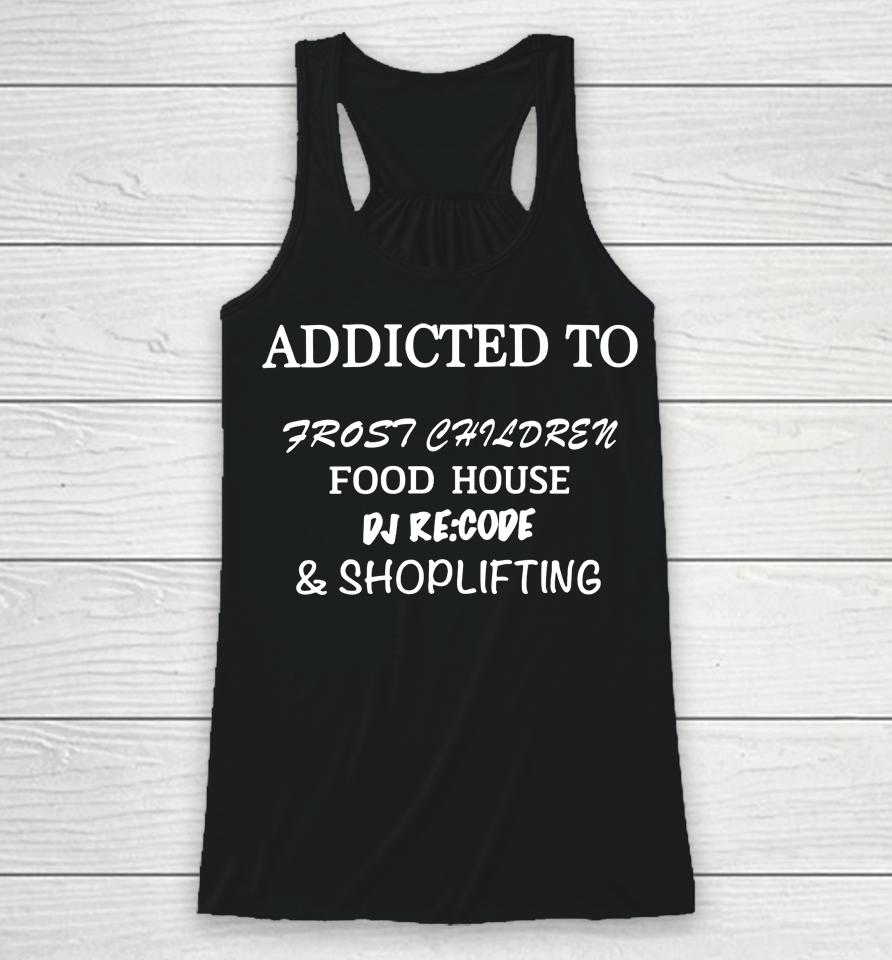 Addicted To Frost Children Food House Dj Recode Shoplifting Racerback Tank