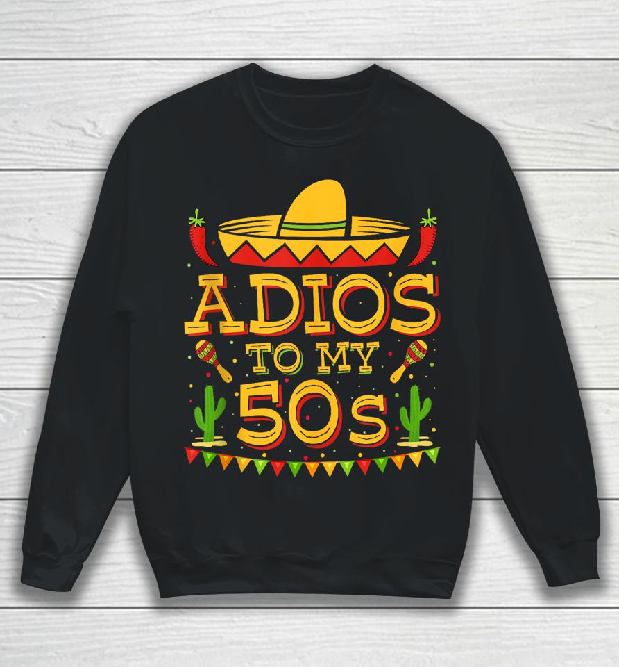 Adios To My 50S Decorations 60Th Birthday Cinco De Mayo 2024 Sweatshirt