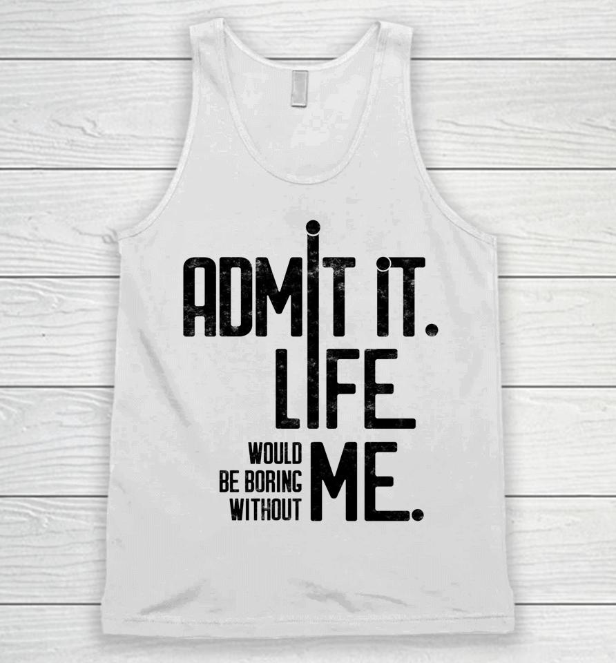 Admit It Life Would Be Boring Without Me Funny Saying Retro Unisex Tank Top