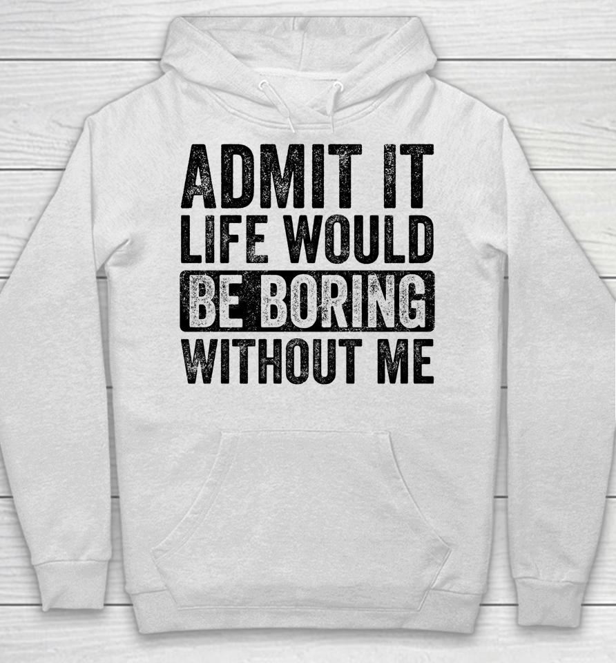 Admit It Life Would Be Boring Without Me Retro Hoodie