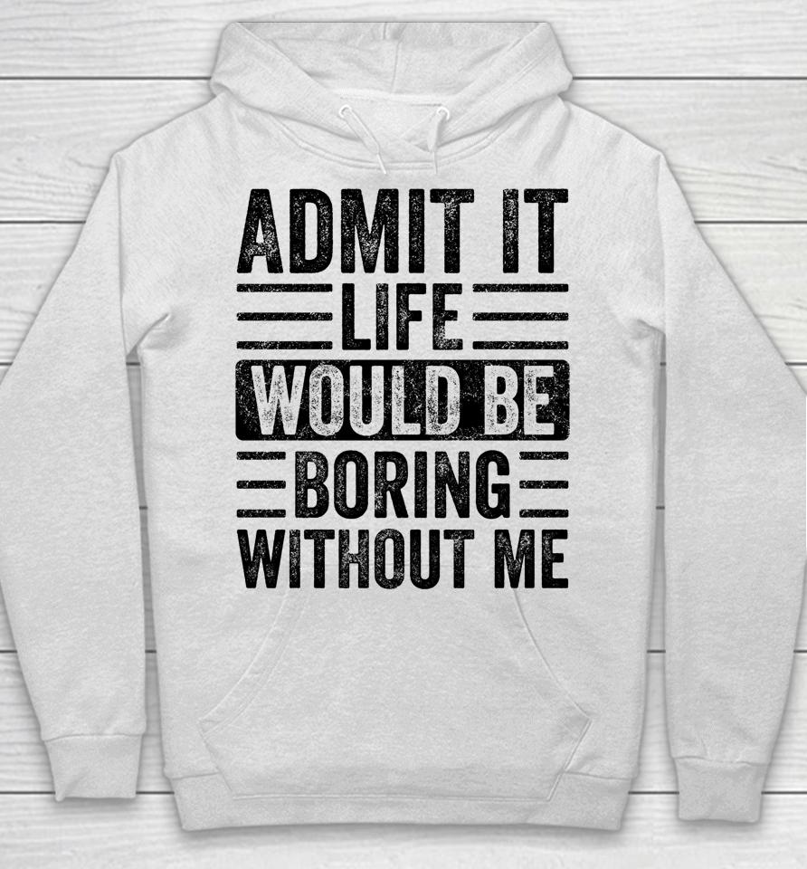 Admit It Life Would Be Boring Without Me Retro Hoodie
