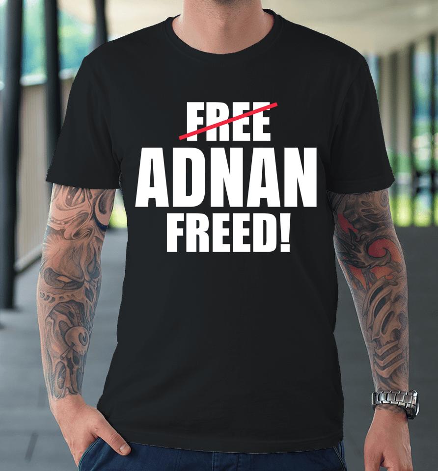 Adnan Freed Free Adnan Premium T-Shirt