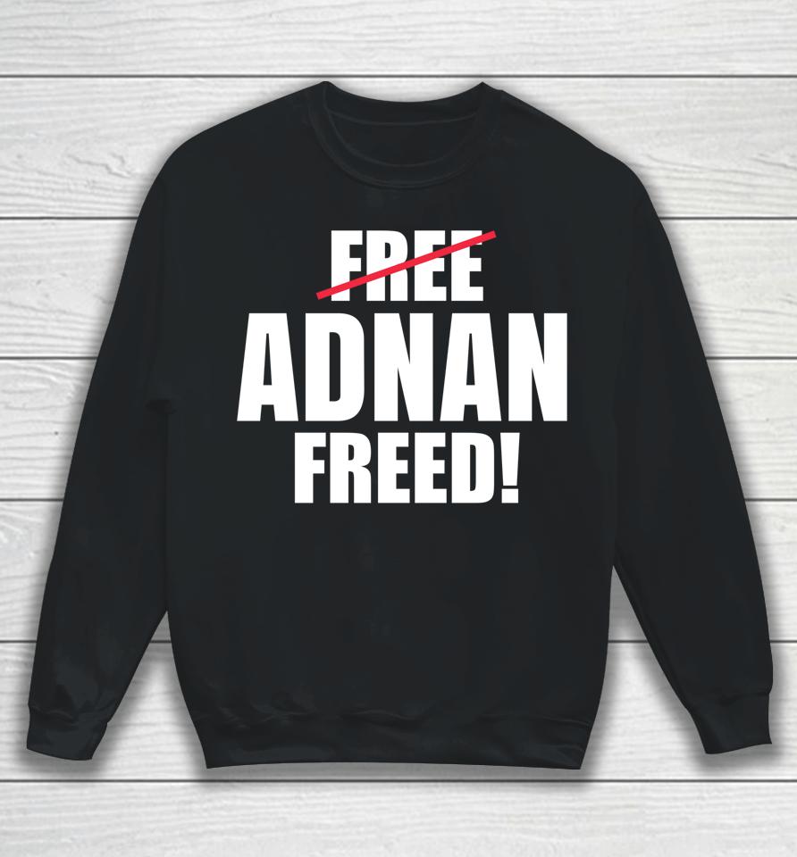 Adnan Freed Free Adnan Sweatshirt