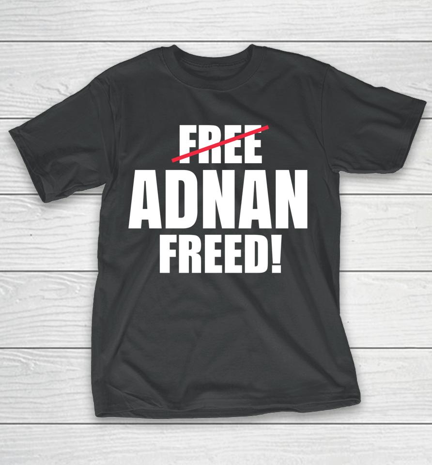 Adnan Freed Free Adnan T-Shirt