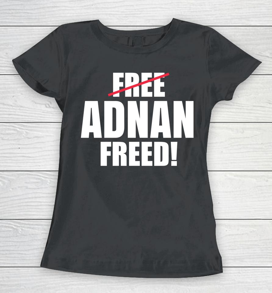 Adnan Freed Free Adnan Women T-Shirt