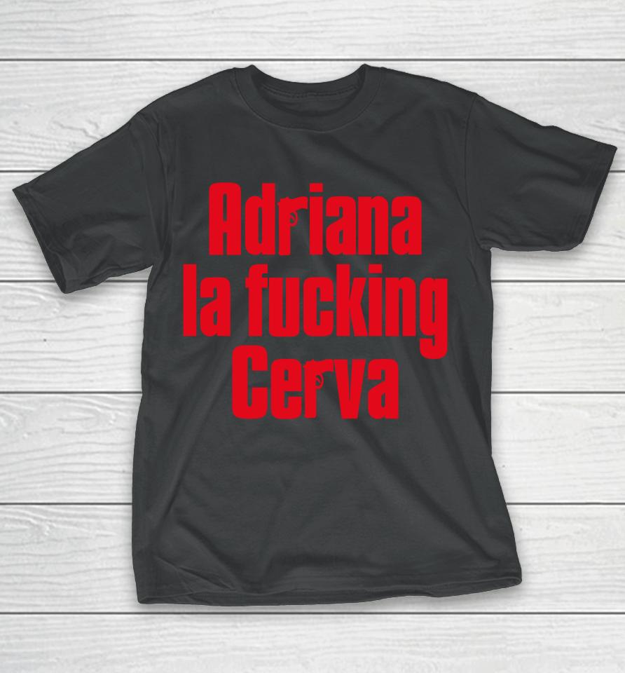 Adriana La Fucking Cerva Drea De Matteo T-Shirt