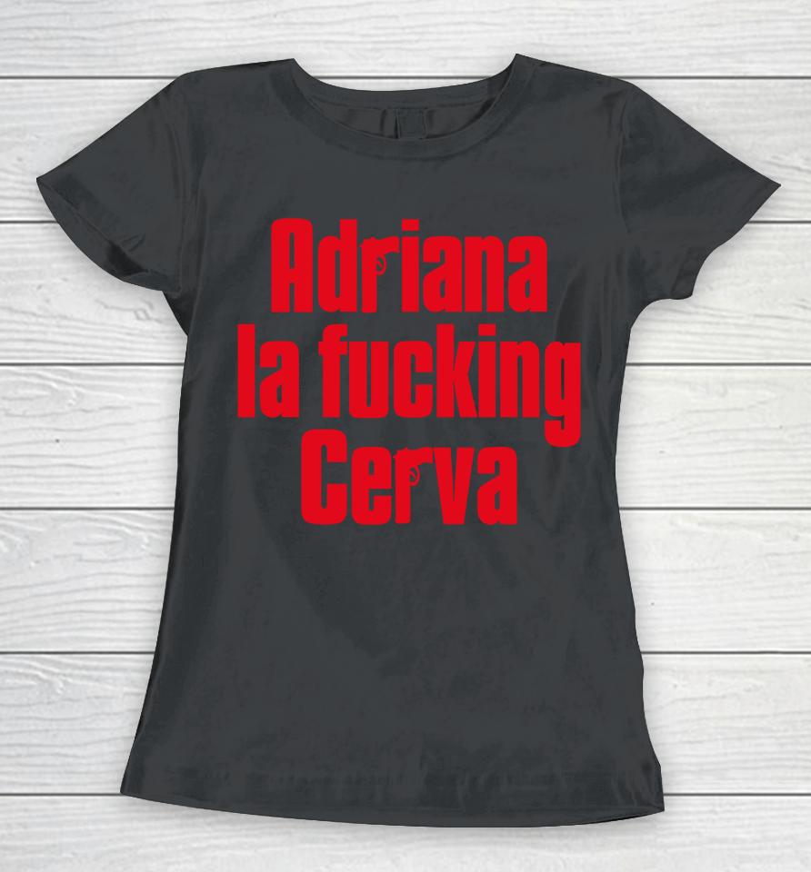 Adriana La Fucking Cerva Drea De Matteo Women T-Shirt