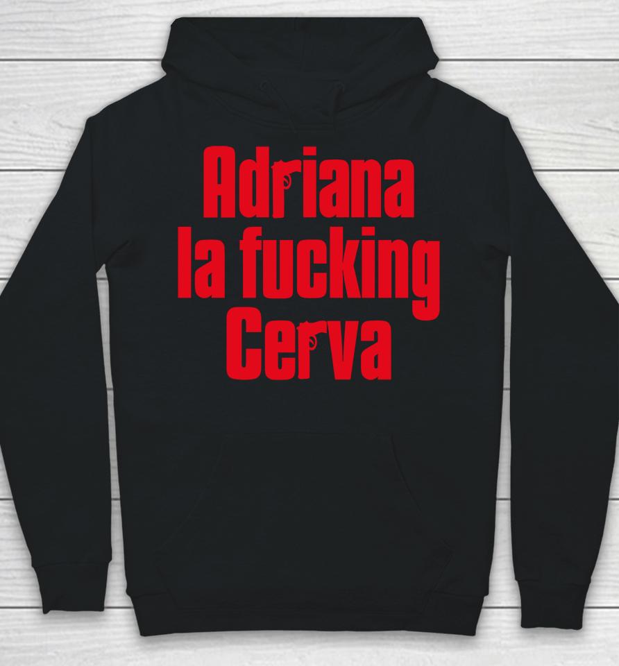 Adriana La Fucking Cerva Hoodie