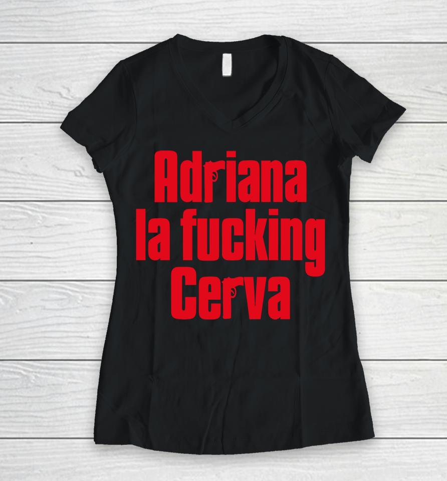 Adriana La Fucking Cerva Women V-Neck T-Shirt