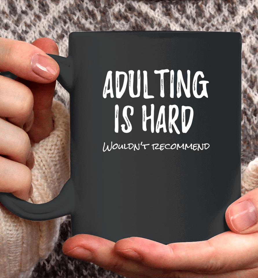 Adulting Is Hard Wouldn't Recommend Coffee Mug