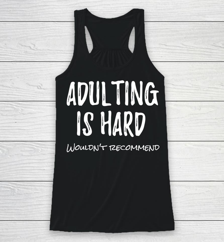 Adulting Is Hard Wouldn't Recommend Racerback Tank