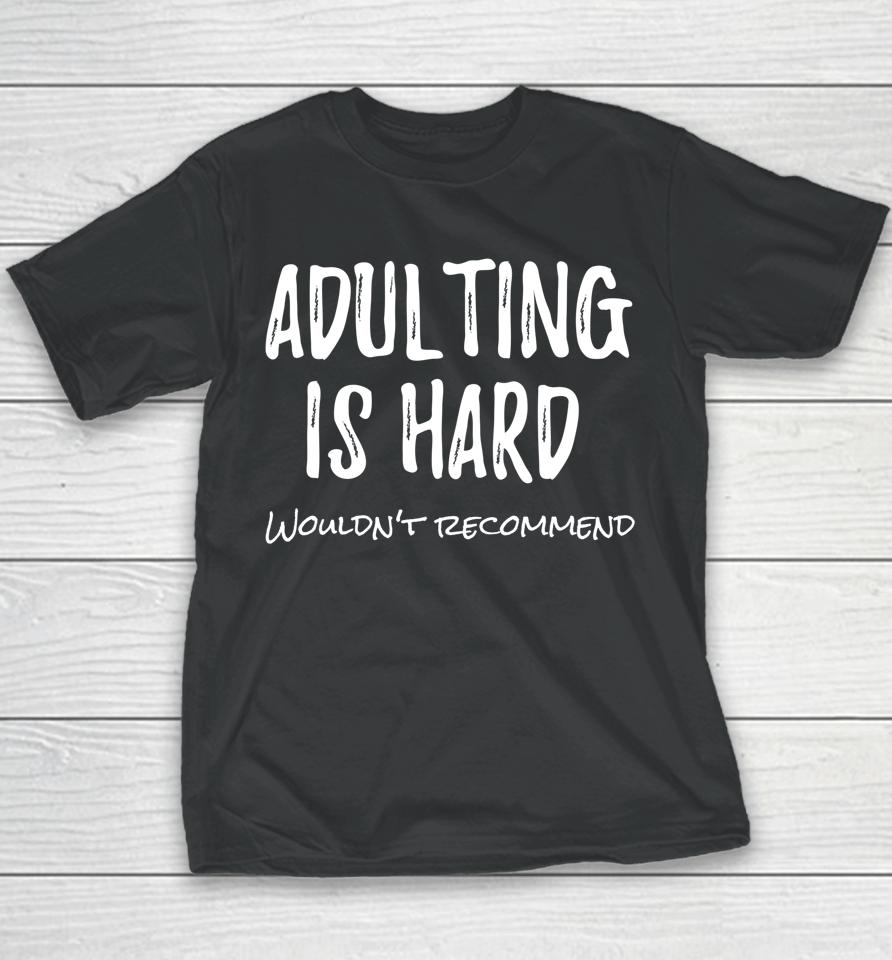 Adulting Is Hard Wouldn't Recommend Youth T-Shirt
