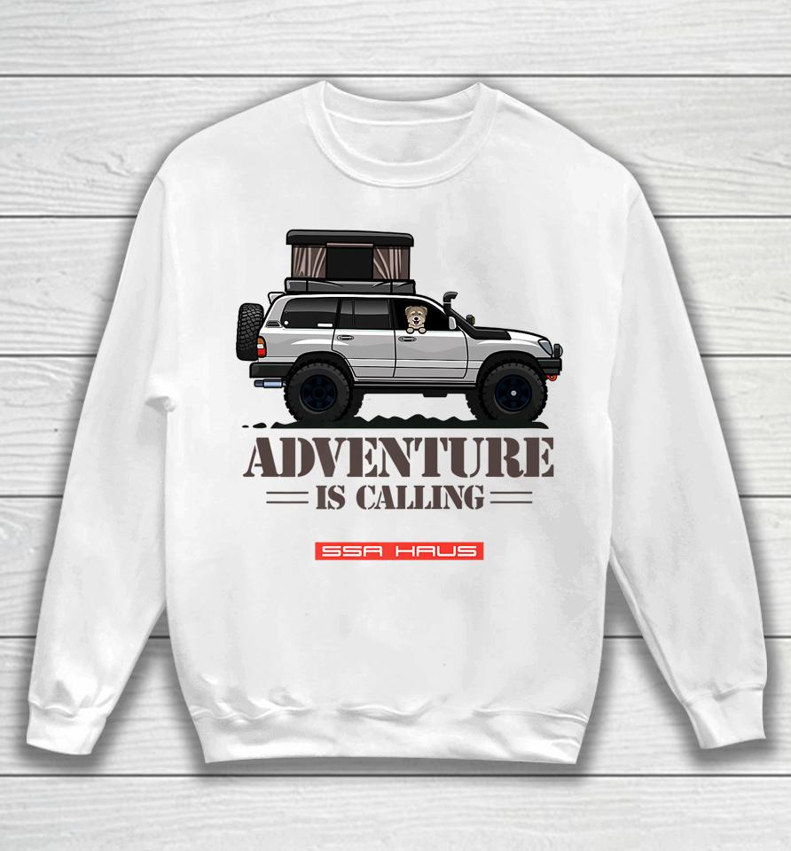 Adventure Is Calling By Ssa Haus Off-Road Overlanding Sweatshirt