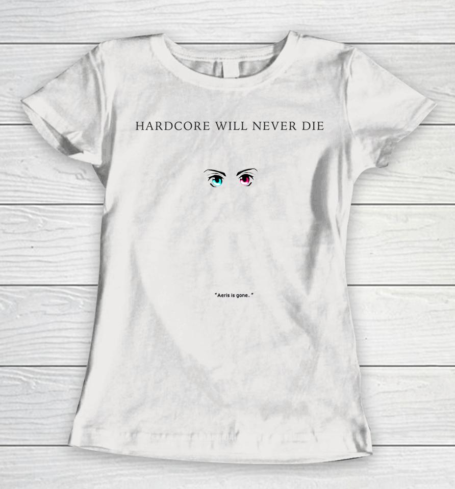Aeris Is Gone Hardcore Will Never Die Women T-Shirt