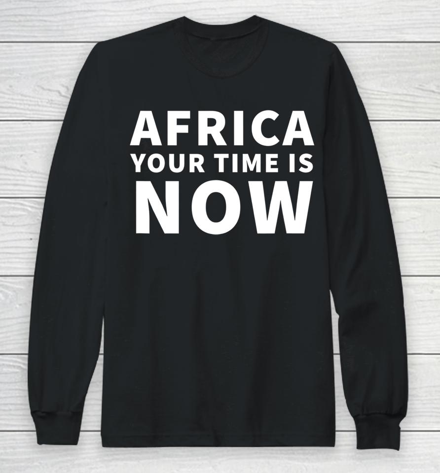 Africa Your Time Is Now Long Sleeve T-Shirt