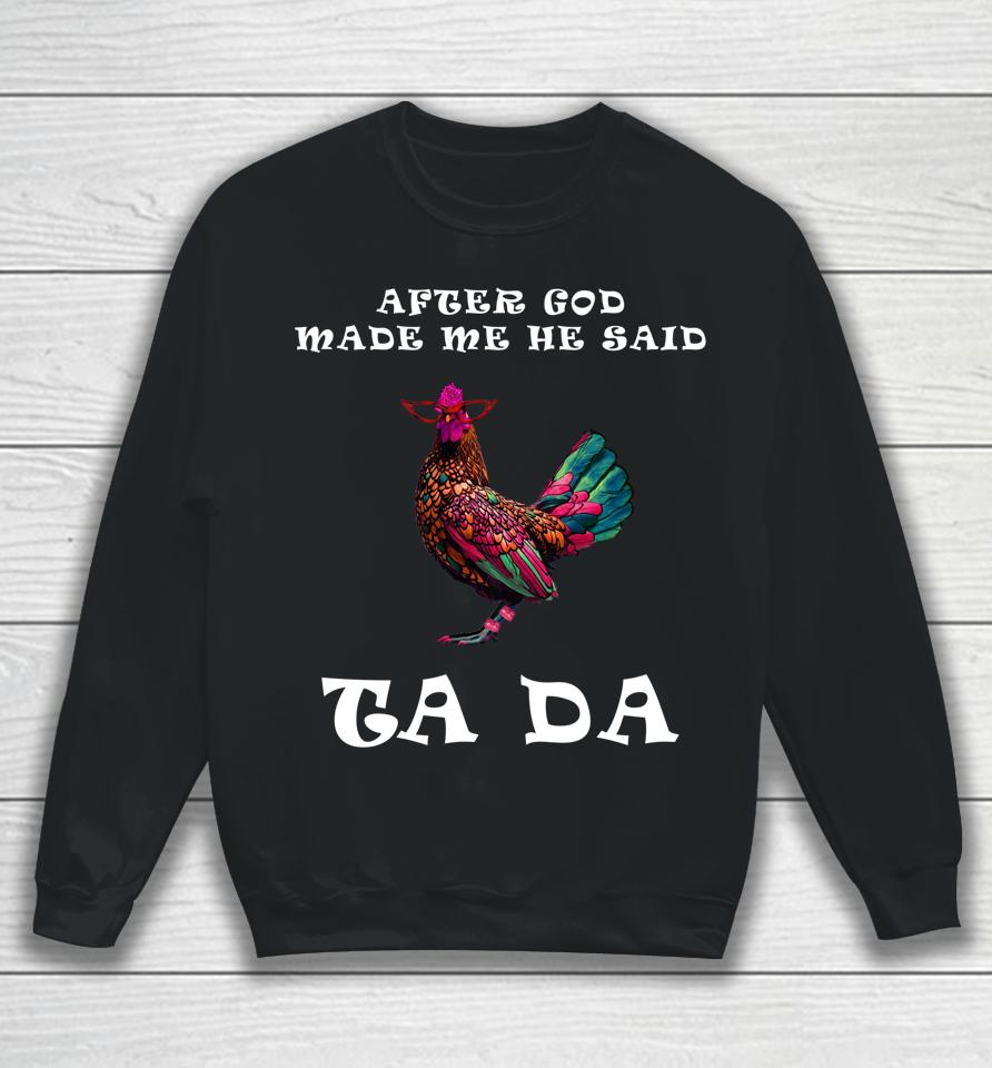 After God Made Me He Said Ta Da Boho Chicken Gift For Mom Sweatshirt