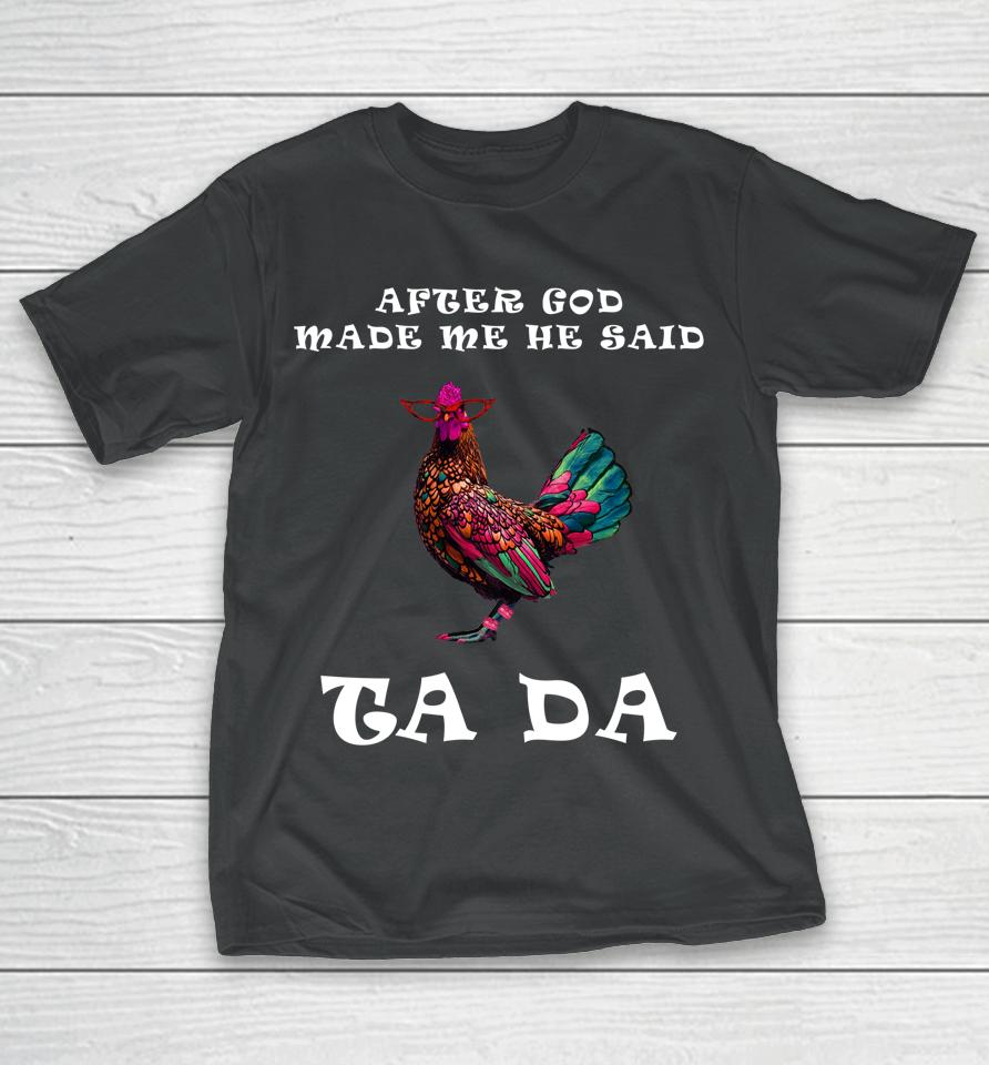 After God Made Me He Said Ta Da Boho Chicken Gift For Mom T-Shirt