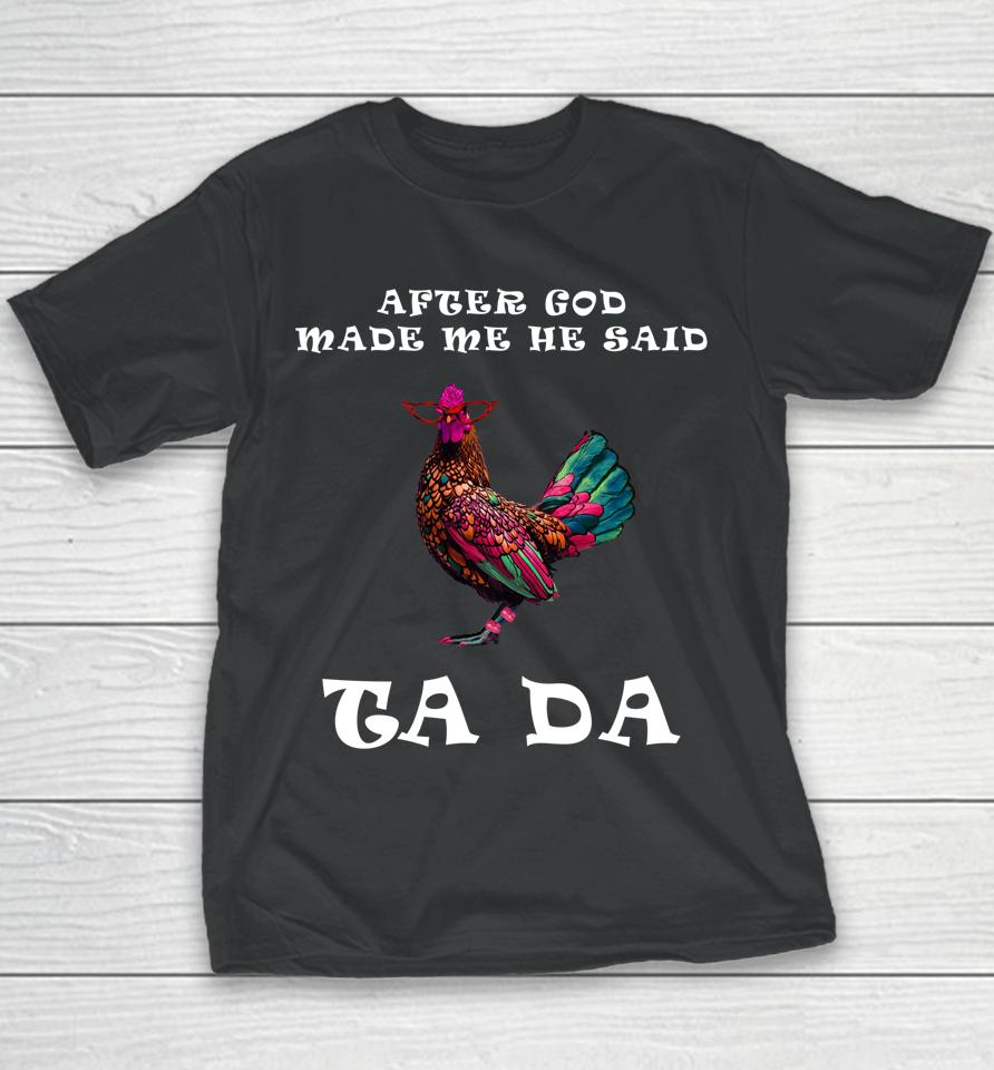 After God Made Me He Said Ta Da Boho Chicken Gift For Mom Youth T-Shirt
